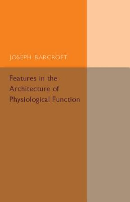 Features in the Architecture of Physiological Function by Joseph Barcroft
