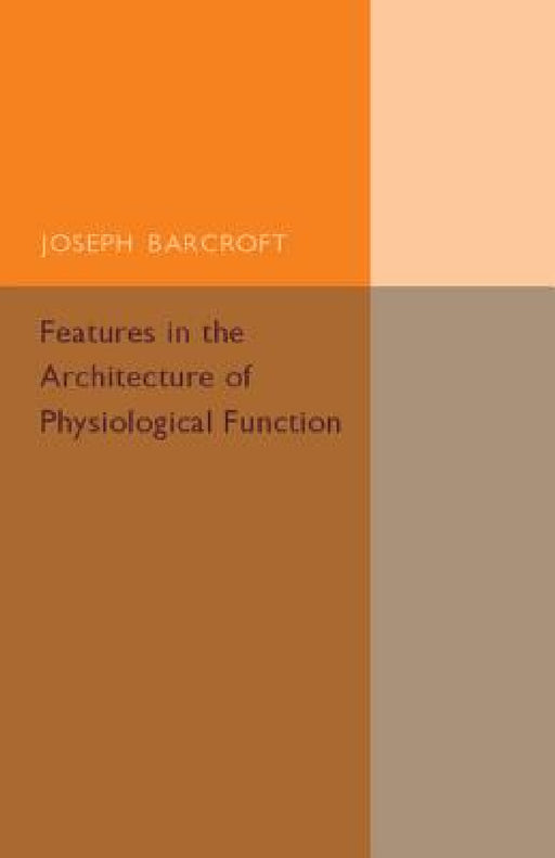 Features in the Architecture of Physiological Function by Joseph Barcroft