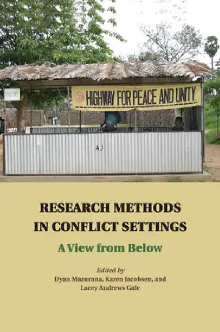 Research Methods in Conflict Settings by Dyan Mazurana, Karen Jacobsen, Lacey Andrews Gale
