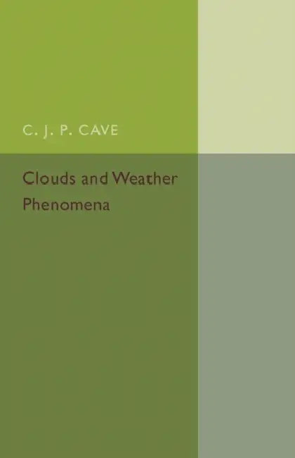 Clouds and Weather Phenomena by C. J. P. Cave