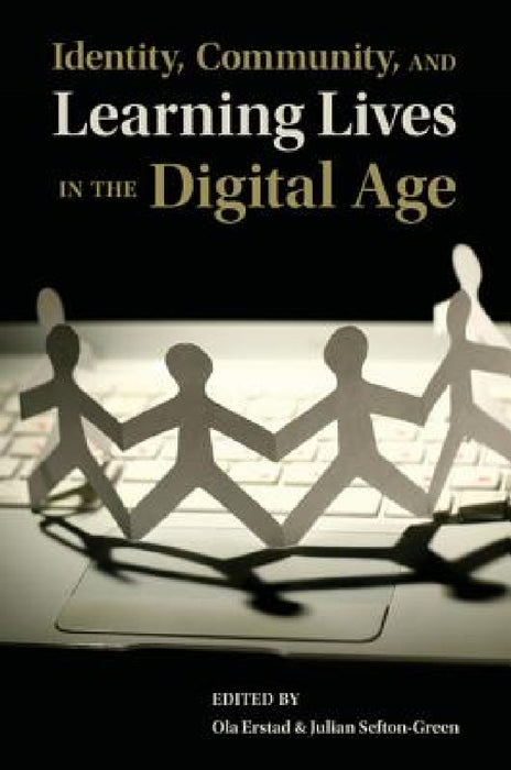 Identity, Community, and Learning Lives in the Digital Age by Ola Erstad, Julian Sefton-Green