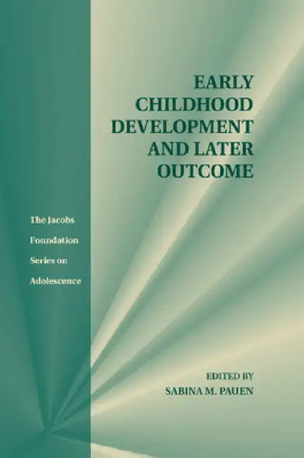 Early Childhood Development and Later Outcome by Sabina M. Pauen