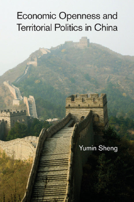 Economic Openness and Territorial Politics in China by Yumin Sheng