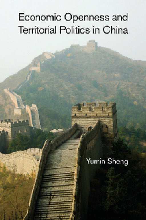 Economic Openness and Territorial Politics in China by Yumin Sheng