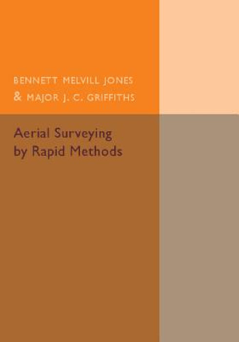 Aerial Surveying by Rapid Methods by Bennett Melvill Jones, J. C. Griffiths