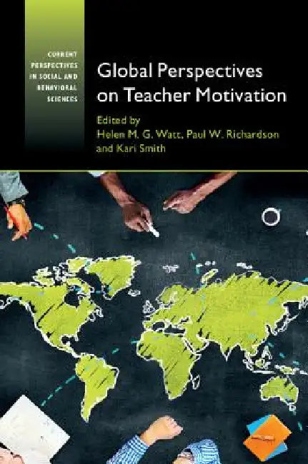 Global Perspectives on Teacher Motivation by Helen M. G. Watt, Paul W. Richardson, Kari Smith