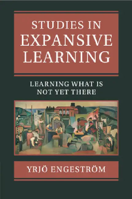 Studies in Expansive Learning by Yrjö Engeström