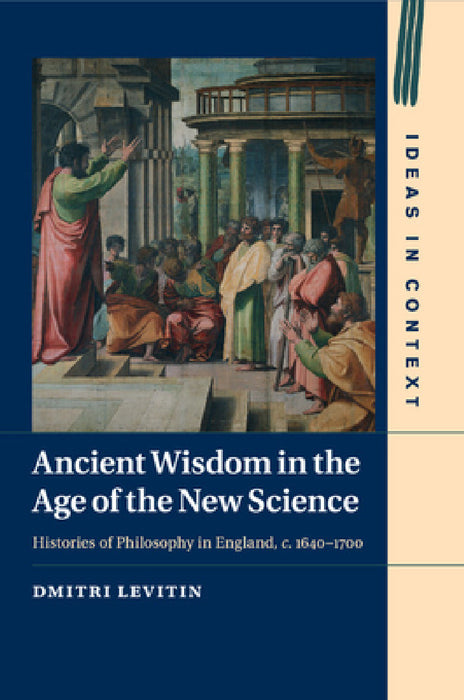 Ancient Wisdom in the Age of the New Science by Dmitri Levitin