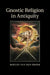 Gnostic Religion in Antiquity by Roelof Van Den Broek