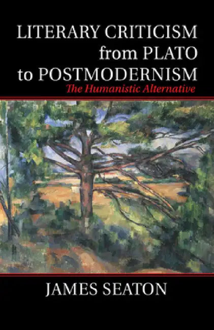 Literary Criticism from Plato to Postmodernism by James Seaton