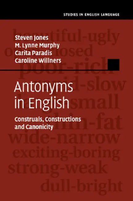 Antonyms in English by Steven Jones, M. Lynne Murphy, Carita Paradis