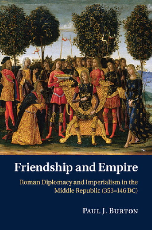 Friendship and Empire by Paul J. Burton
