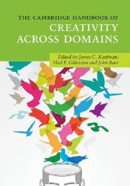 The Cambridge Handbook of Creativity Across Domains by Kaufman, James C.