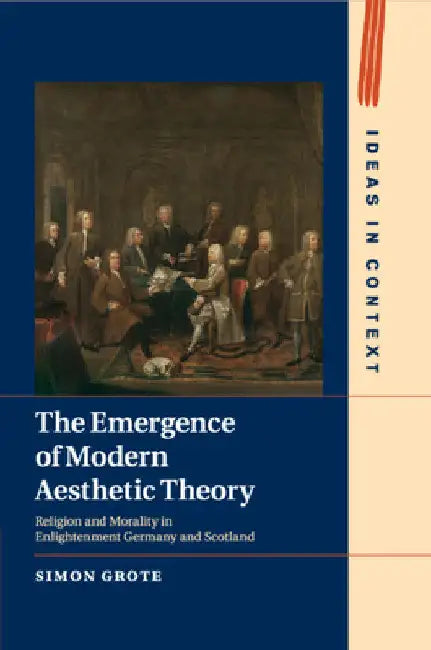The Emergence of Modern Aesthetic Theory by Simon Grote