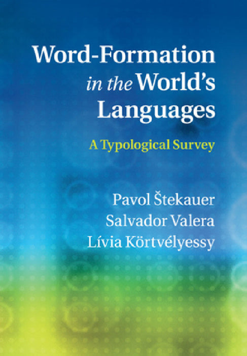 Word-Formation in the World's Languages by Pavol Stekauer, Salvador Valera, Lívia Kőrtvélyessy