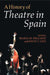 A History of Theatre in Spain by Maria M. Delgado, David T. Gies