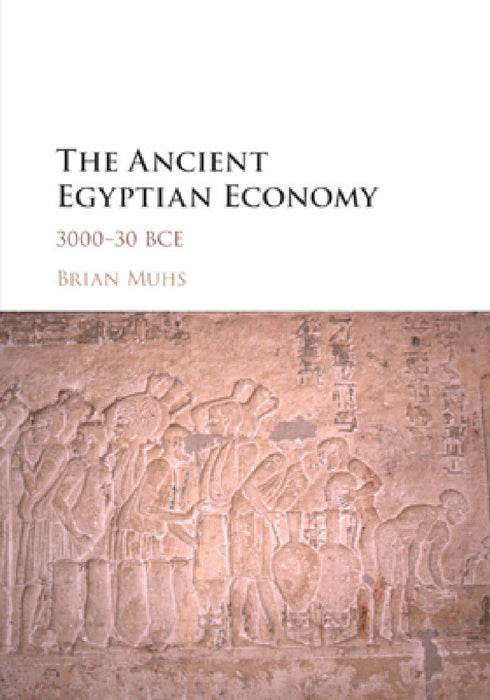 The Ancient Egyptian Economy by Brian Muhs