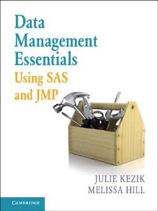 Data Management Essentials Using SAS and JMP by Julie M. Kezik, Melissa E. Hill