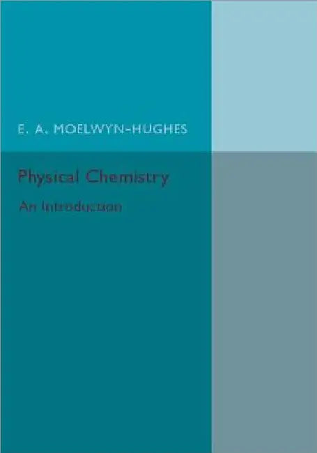 Physical Chemistry by E. A. Moelwyn-Hughes