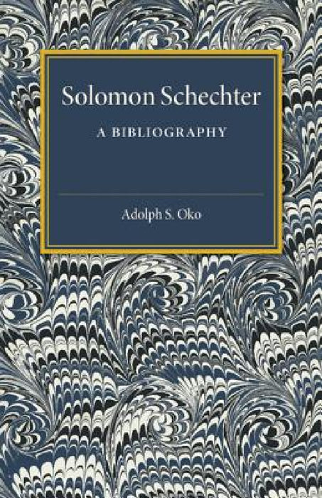 Solomon Schechter: A Bibliography by Adolph S. Oko