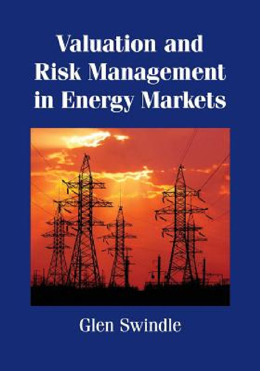 Valuation and Risk Management in Energy Markets by Glen Swindle