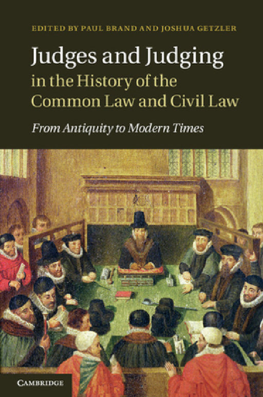 Judges and Judging in the History of the Common Law and Civil Law by Paul Brand, Joshua Getzler
