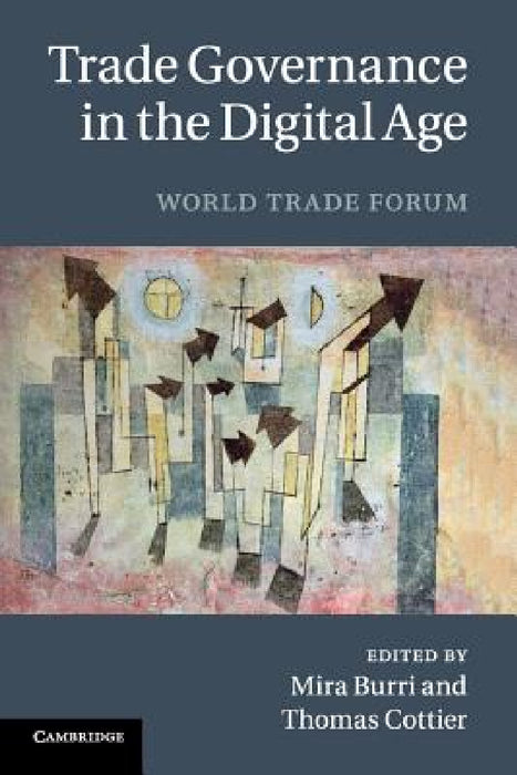 Trade Governance in the Digital Age by Mira Burri, Thomas Cottier