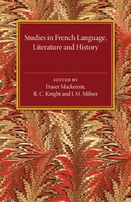 Studies in French Language Literature and History by Fraser MacKenzie