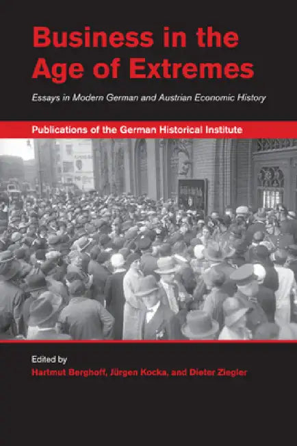 Business in the Age of Extremes by Hartmut Berghoff, Jürgen Kocka, Dieter Ziegler