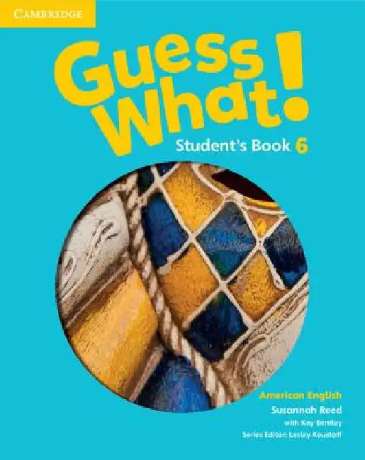 Guess What! American English Level 6 Student's Book by Susannah Reed, Kay Bentley, Lesley Koustaff