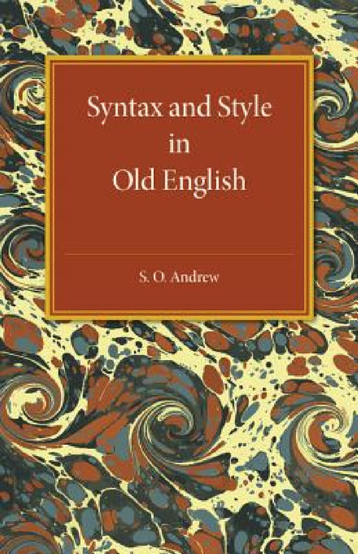 Syntax and Style in Old English by S. O. Andrew