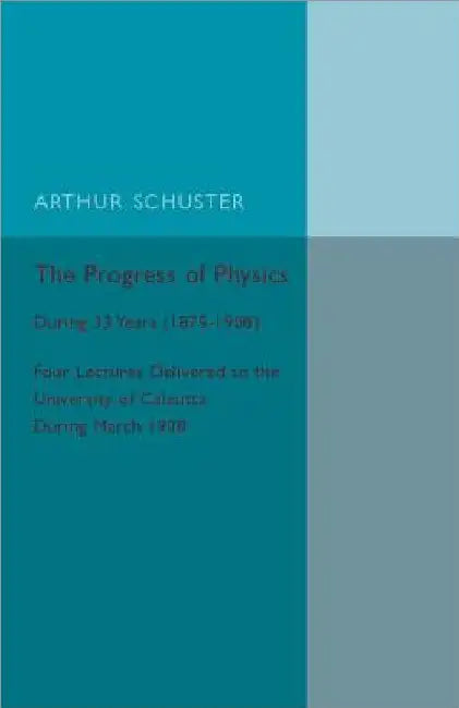 The Progress of Physics by Arthur Schuster