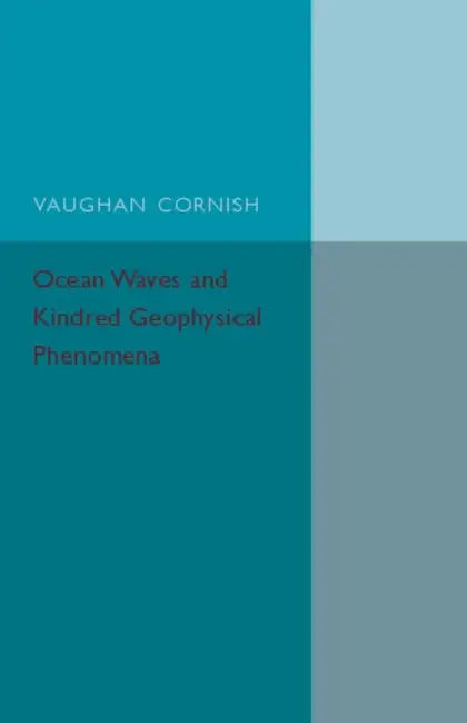 Ocean Waves and Kindred Geophysical Phenomena by Vaughan Cornish