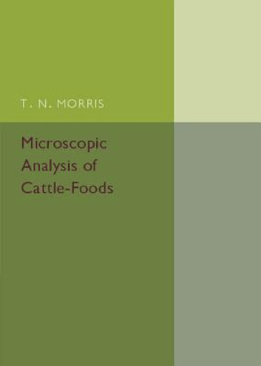 Microscopic Analysis of Cattle-Foods by T. N. Morris
