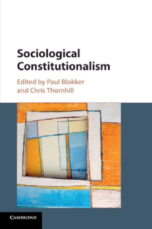 Sociological Constitutionalism by Paul Blokker, Chris Thornhill
