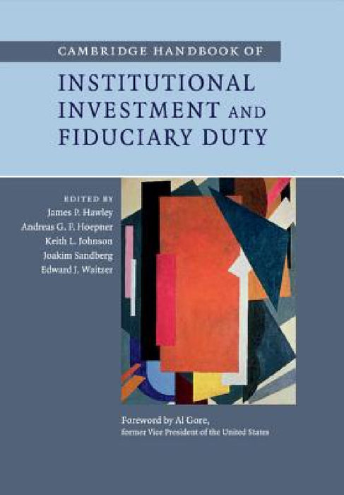 Cambridge Handbook of Institutional Investment and Fiduciary Duty by James P. Hawley, Andreas G. F. Hoepner, Keith L. Johnson