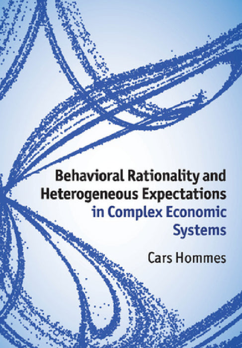 Behavioral Rationality and Heterogeneous Expectations in Complex Economic Systems by Cars Hommes