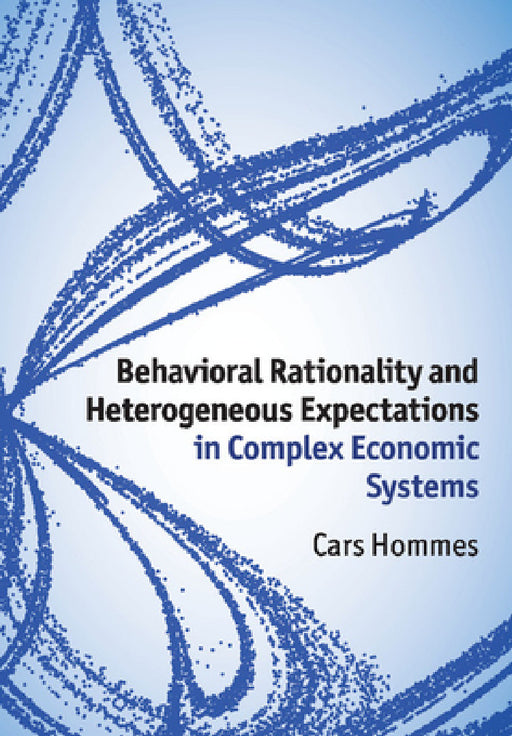 Behavioral Rationality and Heterogeneous Expectations in Complex Economic Systems by Cars Hommes