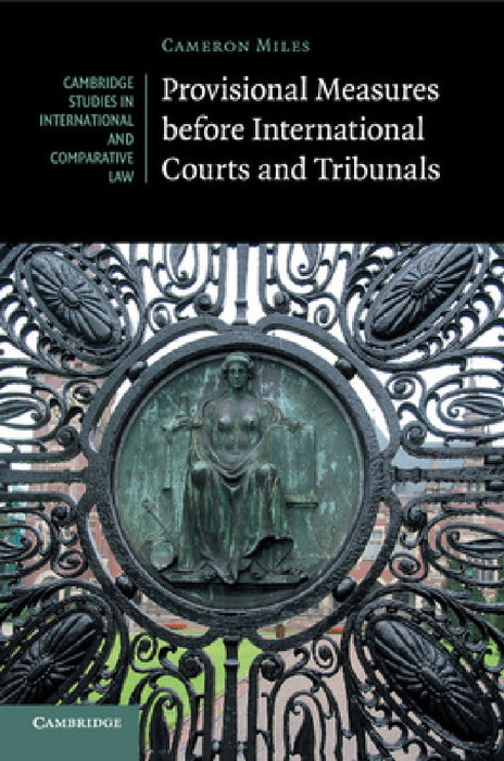 Provisional Measures before International Courts and Tribunals by Cameron a. Miles