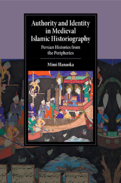 Authority and Identity in Medieval Islamic Historiography by Mimi Hanaoka