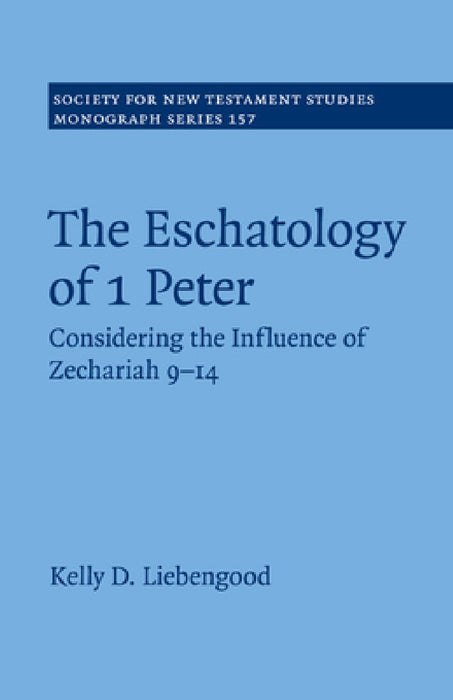 The Eschatology of 1 Peter by Kelly D. Liebengood