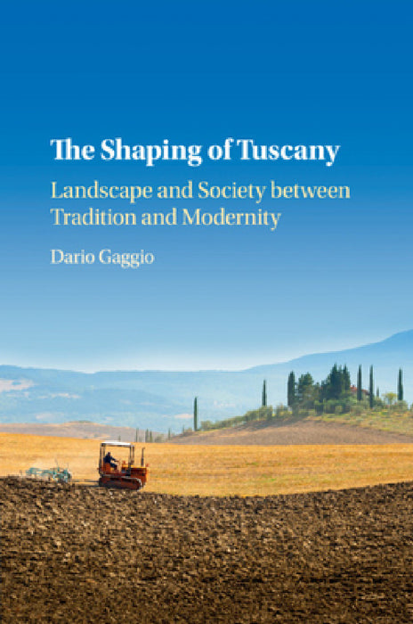 The Shaping of Tuscany by Dario Gaggio