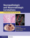 Neuropathologic and Neuroradiologic Correlations: A Differential Diagnostic Text and Atlas by Murat Gokden, Manoj Kumar