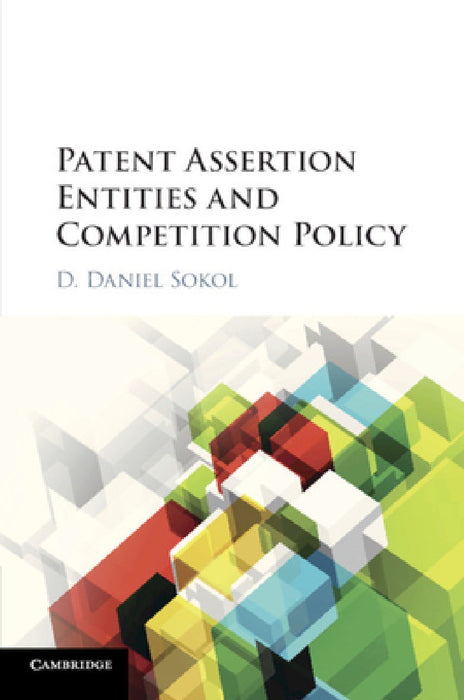 Patent Assertion Entities and Competition Policy by D. Daniel Sokol
