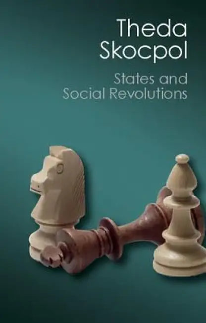 States and Social Revolutions: A Comparative Analysis of France, Russia, and China by Theda Skocpol