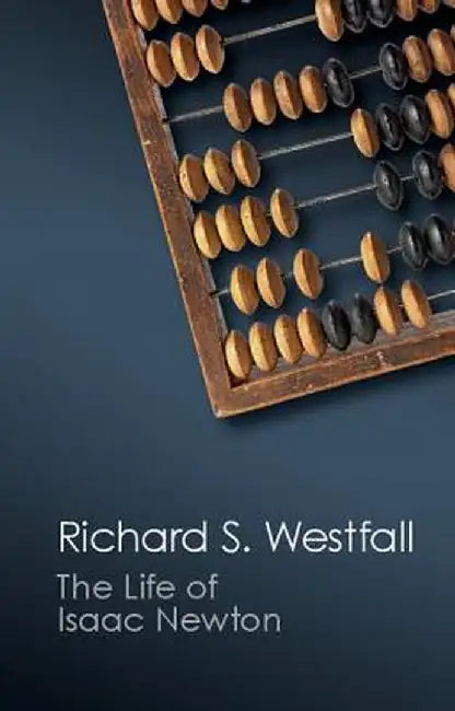 The Life of Isaac Newton by Richard S. Westfall