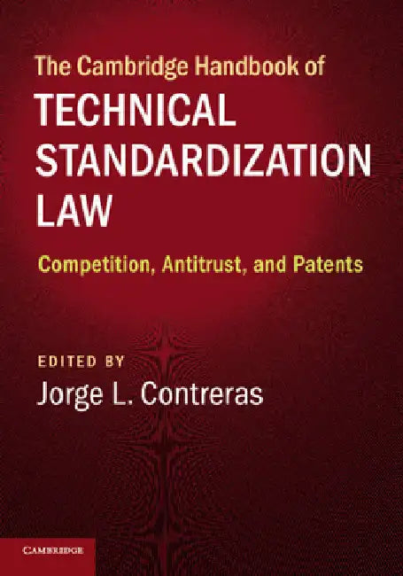The Cambridge Handbook of Technical Standardization Law by Jorge L. Contreras