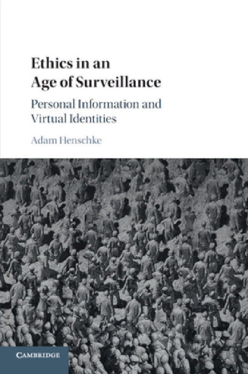 Ethics in an Age of Surveillance by Adam Henschke