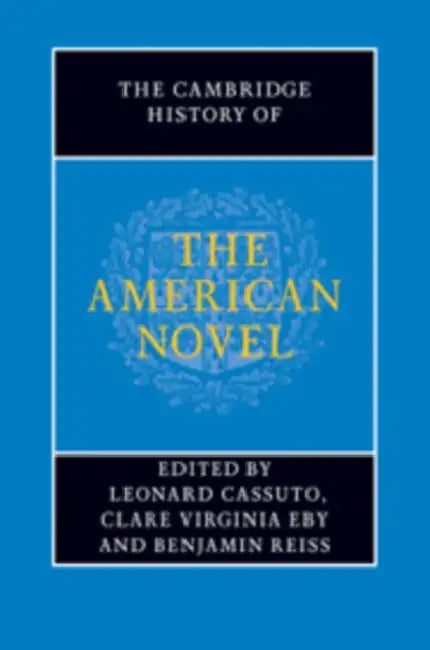 The Cambridge History of the American Novel by Leonard Cassuto, Clare Virginia Eby, Benjamin Reiss
