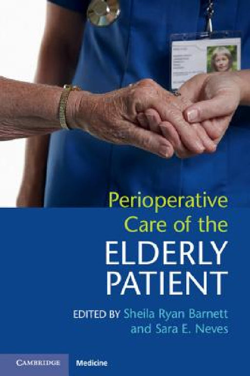 Perioperative Care of the Elderly Patient by Sheila Ryan Barnett, Sara E. Neves